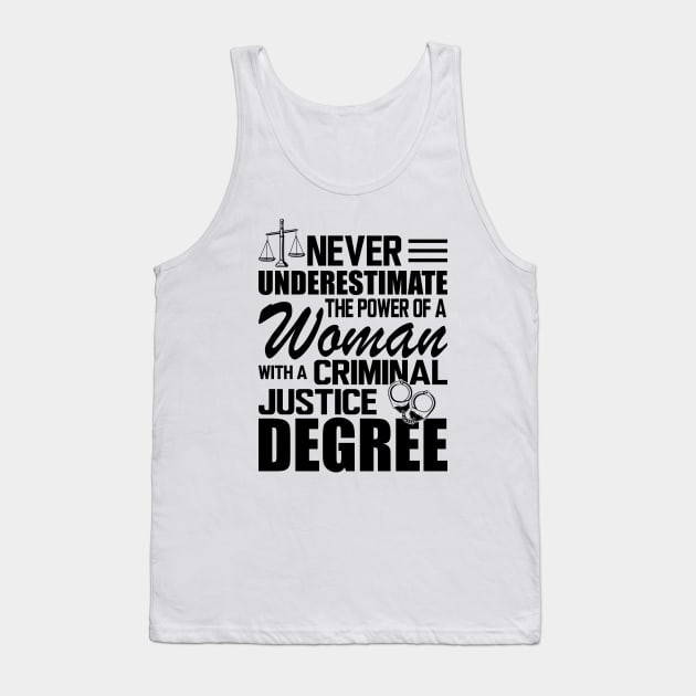 Criminal Justice - Never underestimate the power of a woman with a criminal justice degree Tank Top by KC Happy Shop